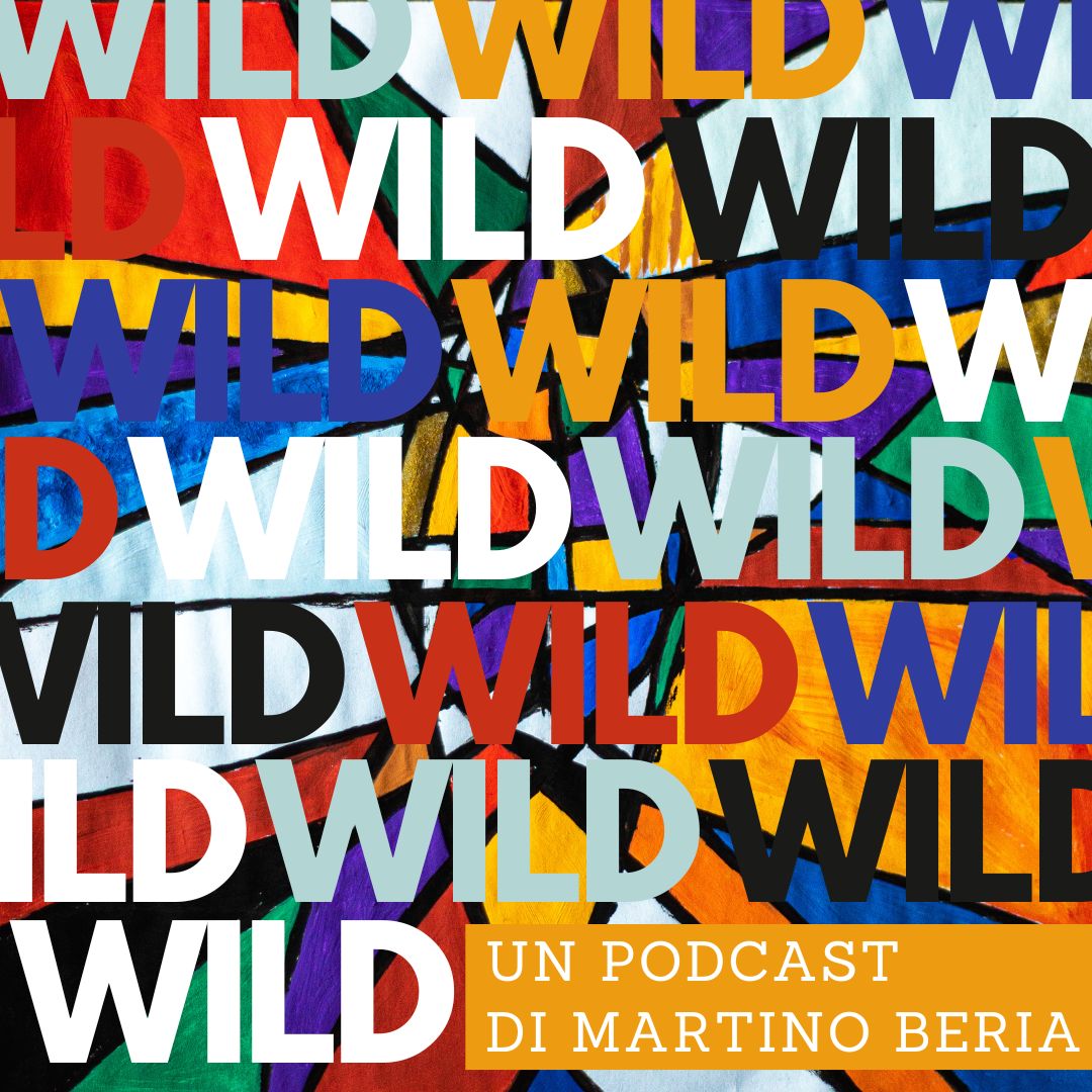 Wild - Podcast di Martino Beria